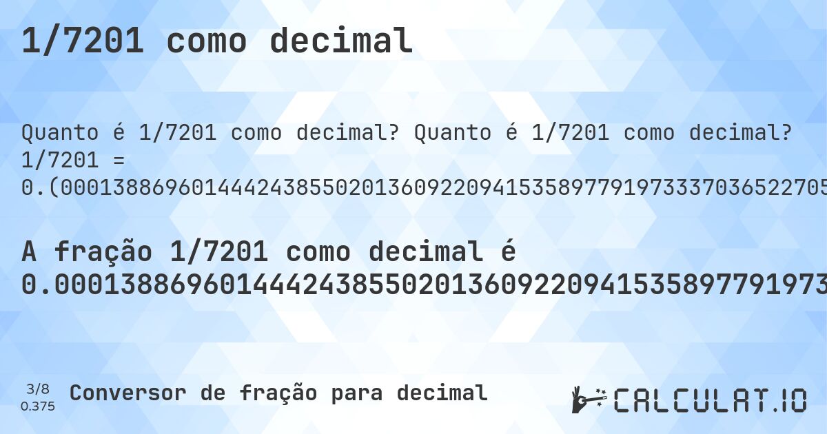 1/7201 como decimal. Quanto é 1/7201 como decimal? 1/7201 = 0.(000138869601444243855020136092209415358977919733370365227051798361338702957922510762394111928898764060547146229690320788779336203305096514373003749479238994584085543674489654214692403832800999861130398555756144979863907790584641022080266629634772948201638661297042077489237605888071101235939452853770309679211220663796694903485626996250520761005415914456325510345785307596167199). Conversão passo a passo de fração para decimal com detecção de dízima periódica.