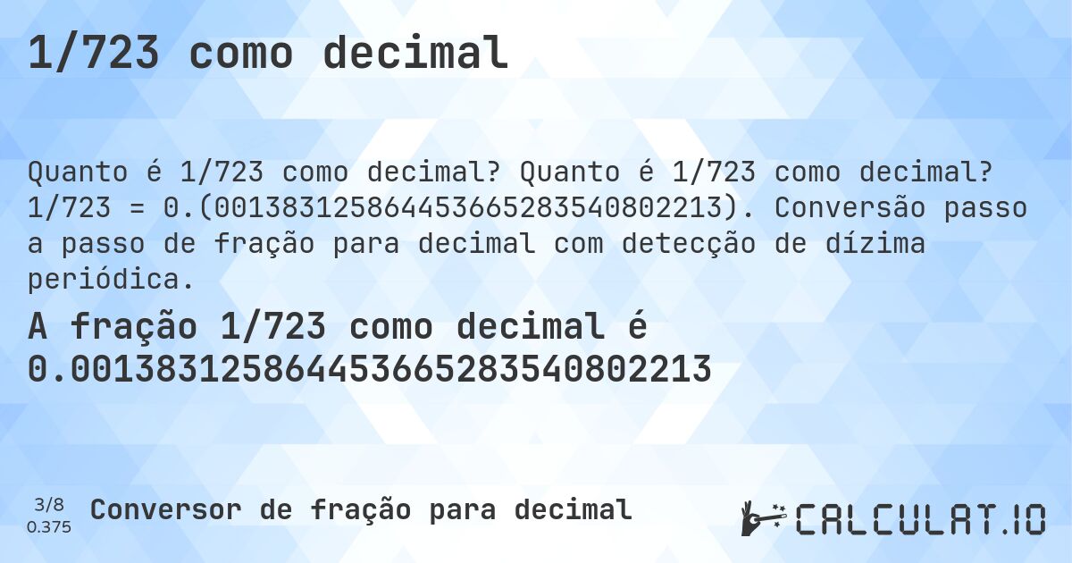1/723 como decimal. Quanto é 1/723 como decimal? 1/723 = 0.(001383125864453665283540802213). Conversão passo a passo de fração para decimal com detecção de dízima periódica.