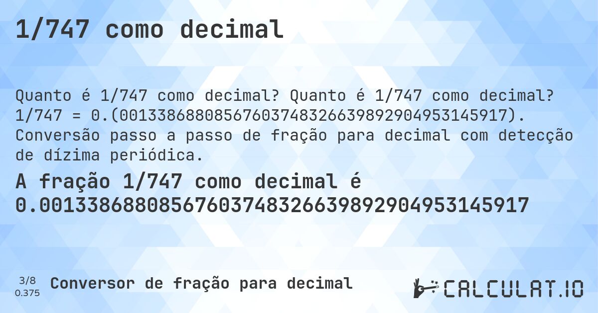 1/747 como decimal. Quanto é 1/747 como decimal? 1/747 = 0.(00133868808567603748326639892904953145917). Conversão passo a passo de fração para decimal com detecção de dízima periódica.