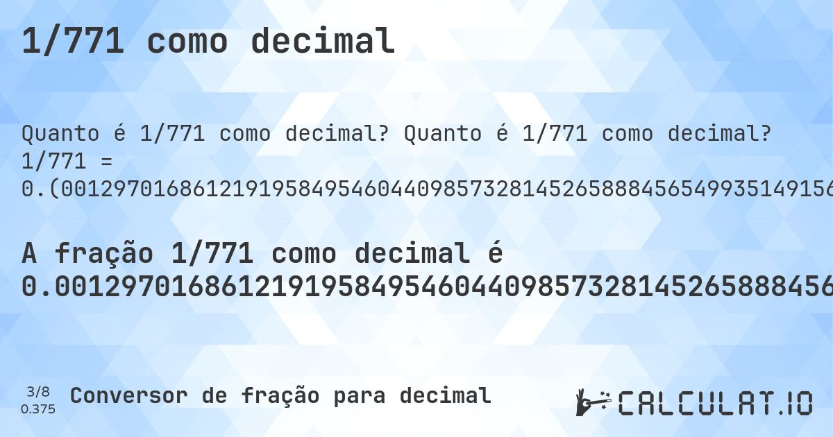 1/771 como decimal. Quanto é 1/771 como decimal? 1/771 = 0.(0012970168612191958495460440985732814526588845654993514915693904020752269779507133592736705577172503242542153047989623865110246433203631647211413748378728923476005188067444876783398184176394293125810635538261997405966277561608300907911802853437094682230869). Conversão passo a passo de fração para decimal com detecção de dízima periódica.