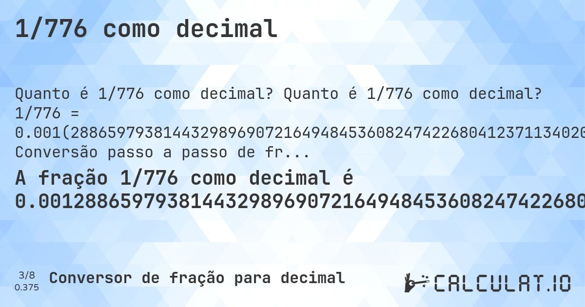 1/776 como decimal. Quanto é 1/776 como decimal? 1/776 = 0.001(288659793814432989690721649484536082474226804123711340206185567010309278350515463917525773195876). Conversão passo a passo de fração para decimal com detecção de dízima periódica.