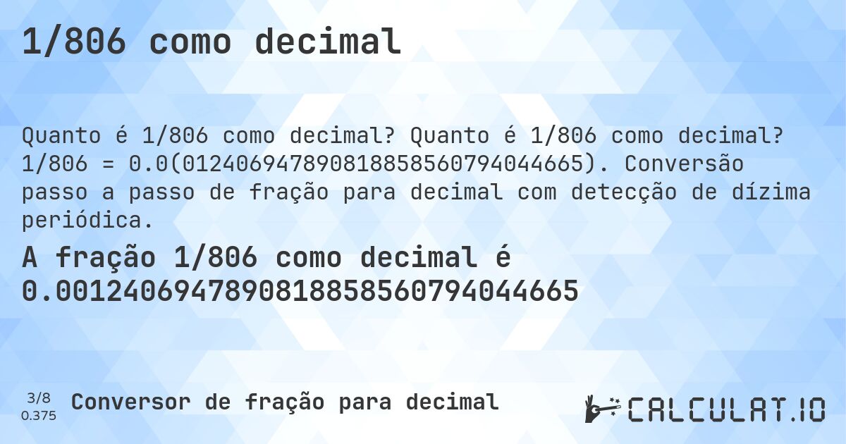 1/806 como decimal. Quanto é 1/806 como decimal? 1/806 = 0.0(012406947890818858560794044665). Conversão passo a passo de fração para decimal com detecção de dízima periódica.