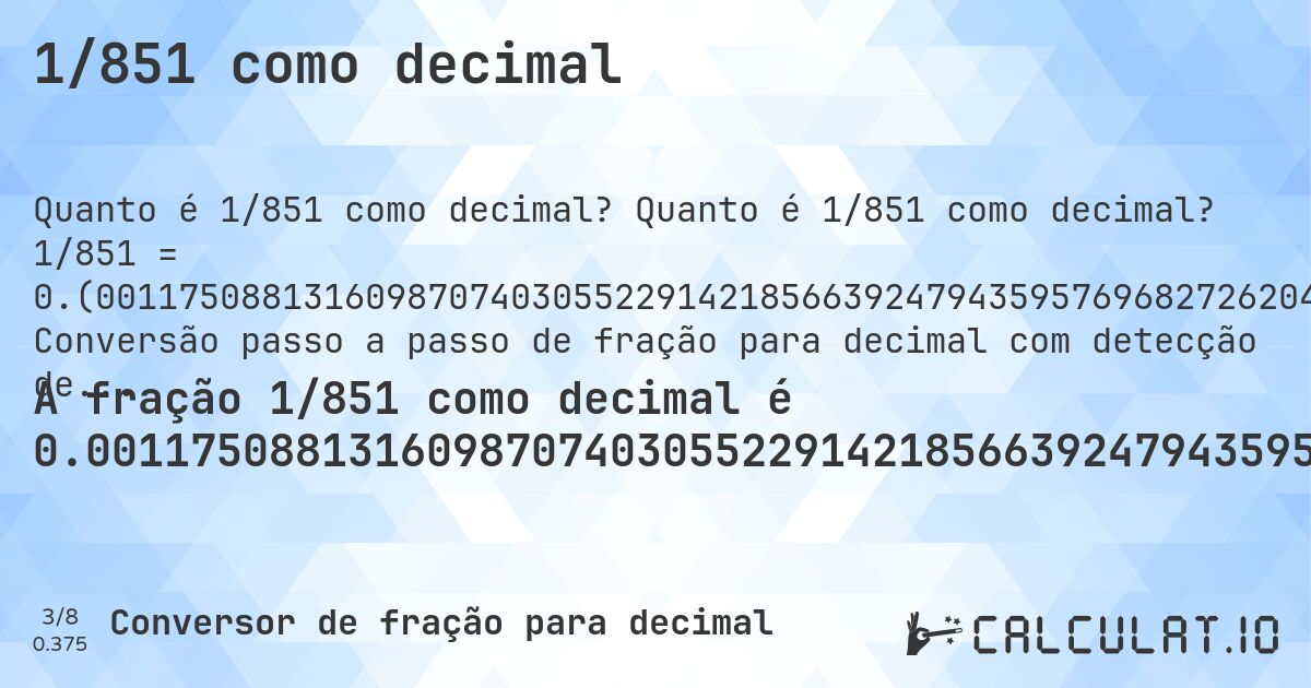1/851 como decimal. Quanto é 1/851 como decimal? 1/851 = 0.(001175088131609870740305522914218566392479435957696827262044653349). Conversão passo a passo de fração para decimal com detecção de dízima periódica.