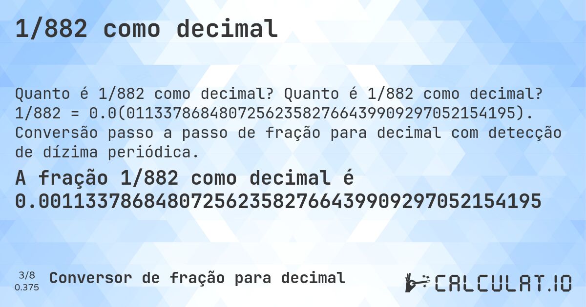 1/882 como decimal. Quanto é 1/882 como decimal? 1/882 = 0.0(011337868480725623582766439909297052154195). Conversão passo a passo de fração para decimal com detecção de dízima periódica.