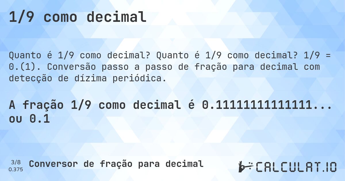 1/9 como decimal. Quanto é 1/9 como decimal? 1/9 = 0.(1). Conversão passo a passo de fração para decimal com detecção de dízima periódica.