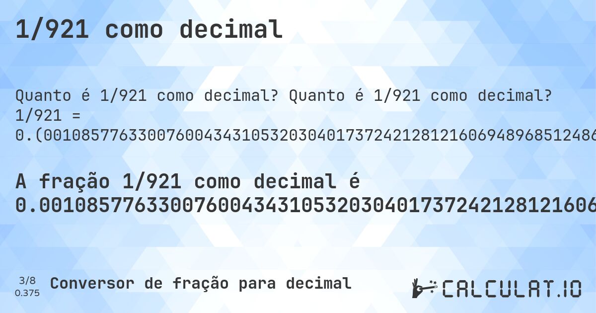 1/921 como decimal. Quanto é 1/921 como decimal? 1/921 = 0.(001085776330076004343105320304017372421281216069489685124864277958740499457111834961997828447339847991313789359391965255157437567861020629750271444082519). Conversão passo a passo de fração para decimal com detecção de dízima periódica.