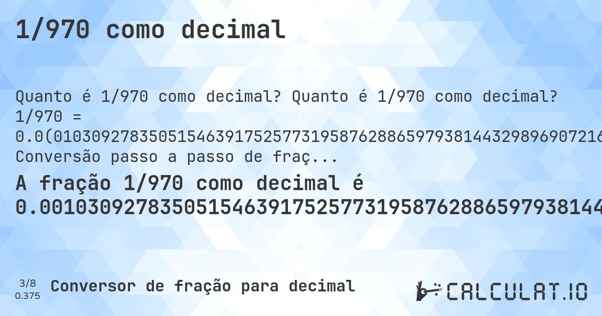 1/970 como decimal. Quanto é 1/970 como decimal? 1/970 = 0.0(010309278350515463917525773195876288659793814432989690721649484536082474226804123711340206185567). Conversão passo a passo de fração para decimal com detecção de dízima periódica.