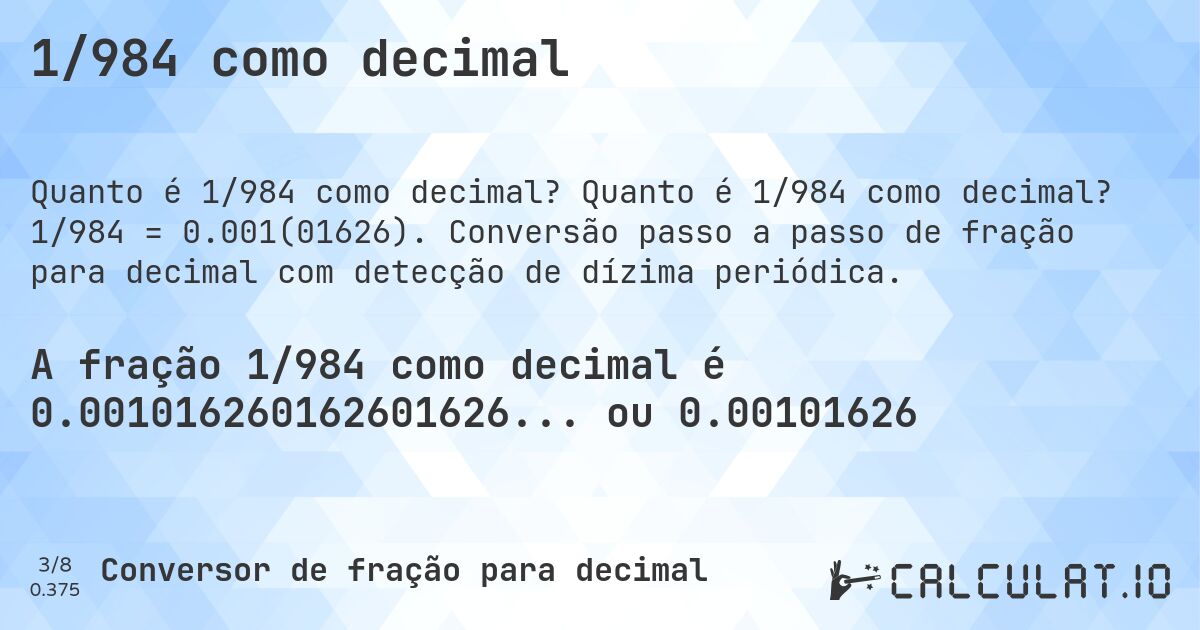 1/984 como decimal. Quanto é 1/984 como decimal? 1/984 = 0.001(01626). Conversão passo a passo de fração para decimal com detecção de dízima periódica.