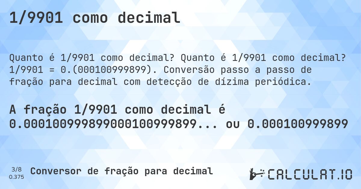 1/9901 como decimal. Quanto é 1/9901 como decimal? 1/9901 = 0.(000100999899). Conversão passo a passo de fração para decimal com detecção de dízima periódica.