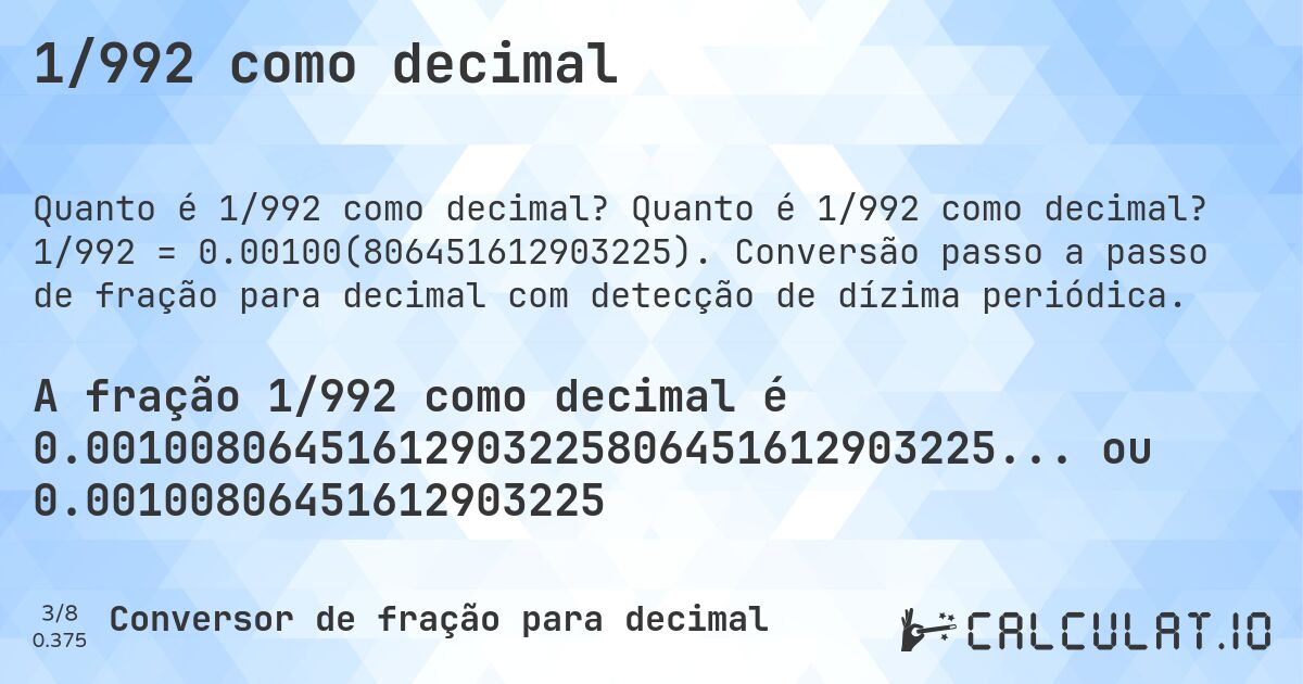 1/992 como decimal. Quanto é 1/992 como decimal? 1/992 = 0.00100(806451612903225). Conversão passo a passo de fração para decimal com detecção de dízima periódica.