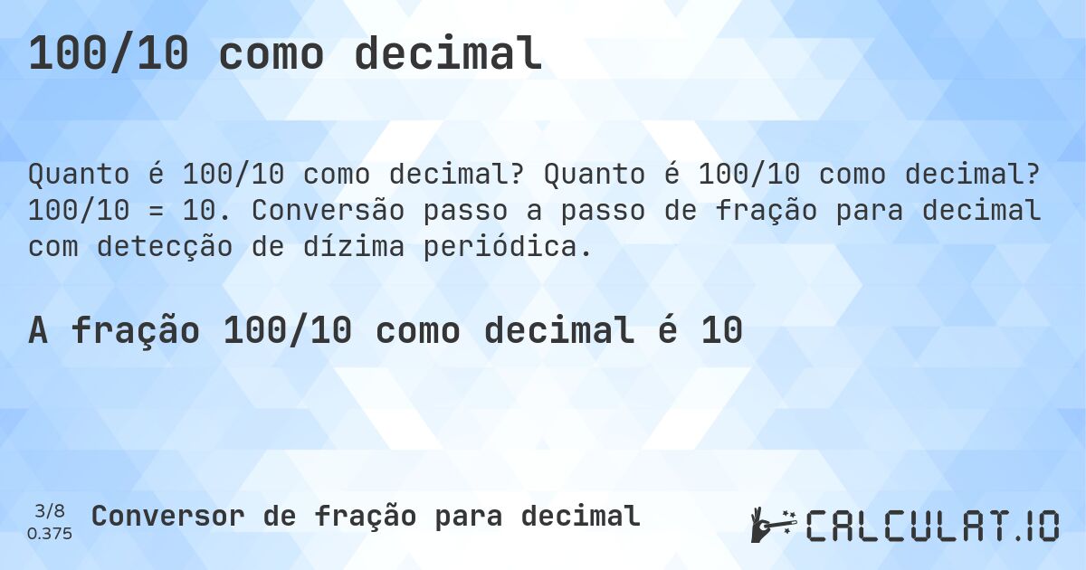 100/10 como decimal. Quanto é 100/10 como decimal? 100/10 = 10. Conversão passo a passo de fração para decimal com detecção de dízima periódica.