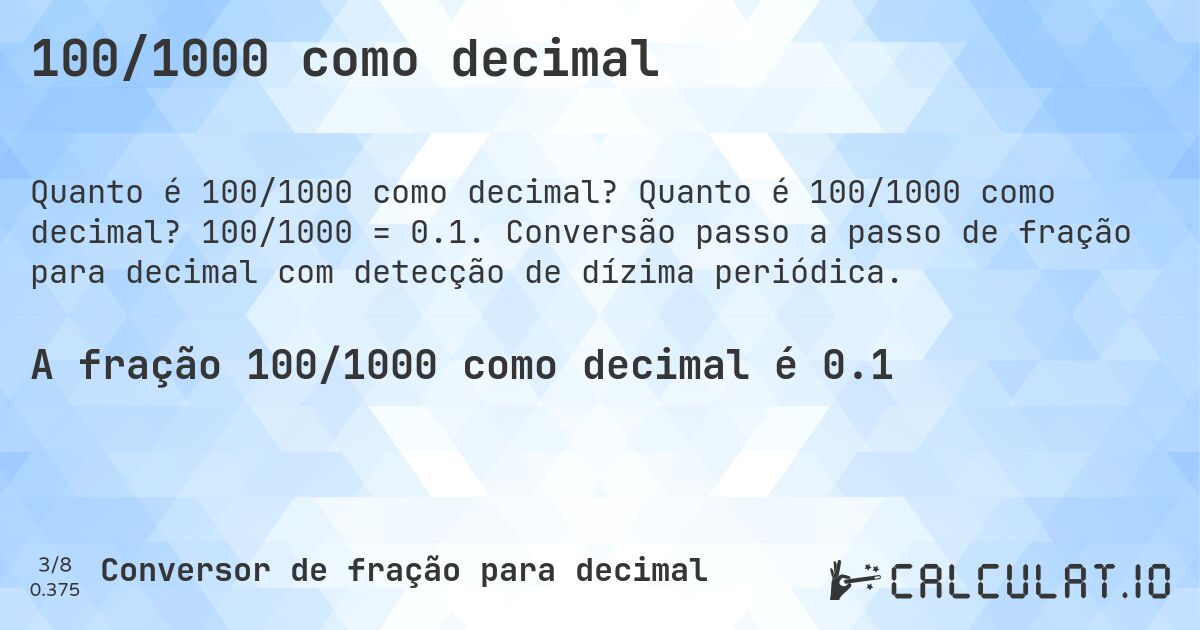 100/1000 como decimal. Quanto é 100/1000 como decimal? 100/1000 = 0.1. Conversão passo a passo de fração para decimal com detecção de dízima periódica.