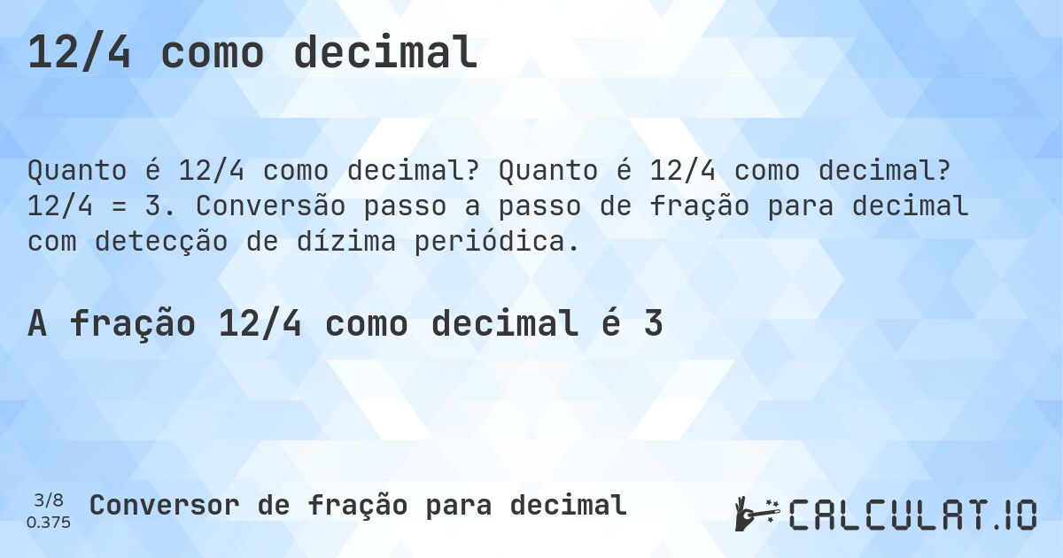 12/4 como decimal. Quanto é 12/4 como decimal? 12/4 = 3. Conversão passo a passo de fração para decimal com detecção de dízima periódica.