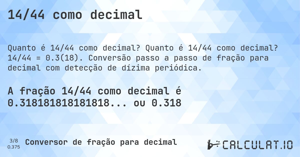 14/44 como decimal. Quanto é 14/44 como decimal? 14/44 = 0.3(18). Conversão passo a passo de fração para decimal com detecção de dízima periódica.