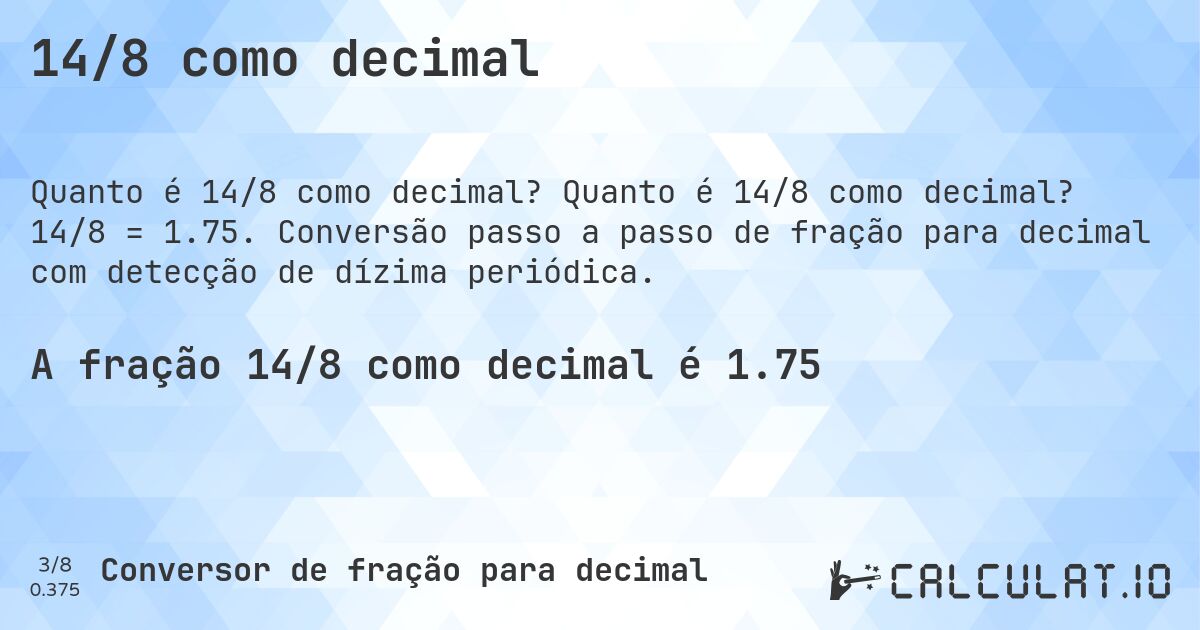 14/8 como decimal. Quanto é 14/8 como decimal? 14/8 = 1.75. Conversão passo a passo de fração para decimal com detecção de dízima periódica.