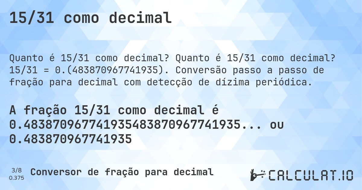 15/31 como decimal. Quanto é 15/31 como decimal? 15/31 = 0.(483870967741935). Conversão passo a passo de fração para decimal com detecção de dízima periódica.