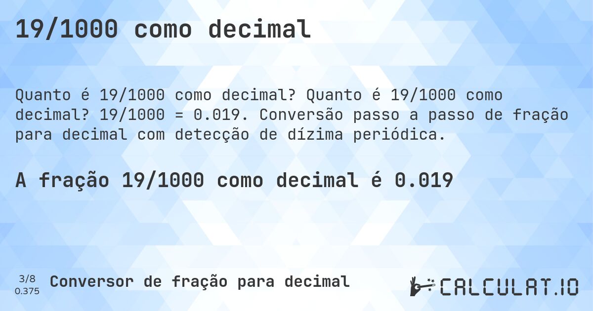 19/1000 como decimal. Quanto é 19/1000 como decimal? 19/1000 = 0.019. Conversão passo a passo de fração para decimal com detecção de dízima periódica.