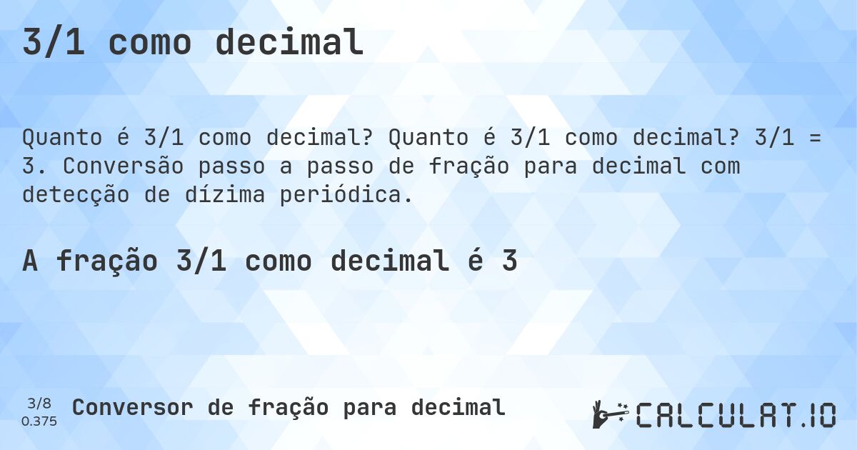3/1 como decimal. Quanto é 3/1 como decimal? 3/1 = 3. Conversão passo a passo de fração para decimal com detecção de dízima periódica.