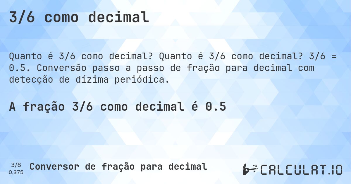 3/6 como decimal. Quanto é 3/6 como decimal? 3/6 = 0.5. Conversão passo a passo de fração para decimal com detecção de dízima periódica.