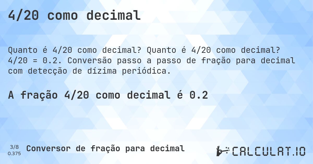 4/20 como decimal. Quanto é 4/20 como decimal? 4/20 = 0.2. Conversão passo a passo de fração para decimal com detecção de dízima periódica.