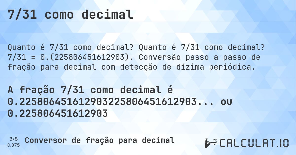 7/31 como decimal. Quanto é 7/31 como decimal? 7/31 = 0.(225806451612903). Conversão passo a passo de fração para decimal com detecção de dízima periódica.