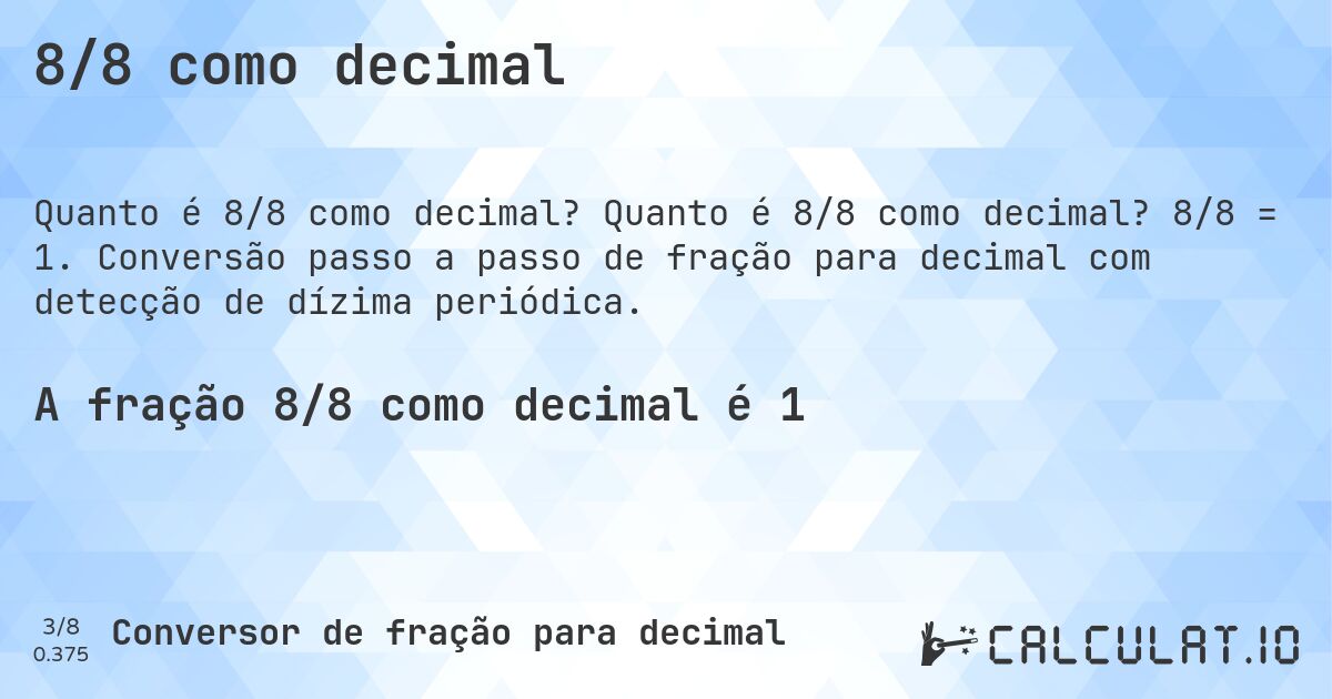 8/8 como decimal. Quanto é 8/8 como decimal? 8/8 = 1. Conversão passo a passo de fração para decimal com detecção de dízima periódica.