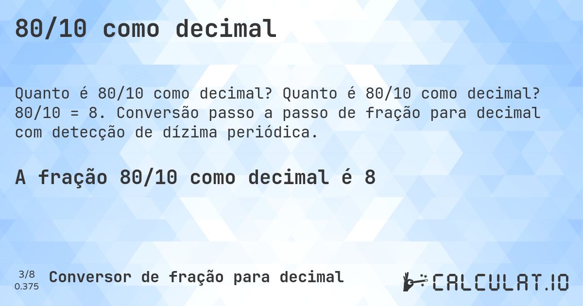80/10 como decimal. Quanto é 80/10 como decimal? 80/10 = 8. Conversão passo a passo de fração para decimal com detecção de dízima periódica.