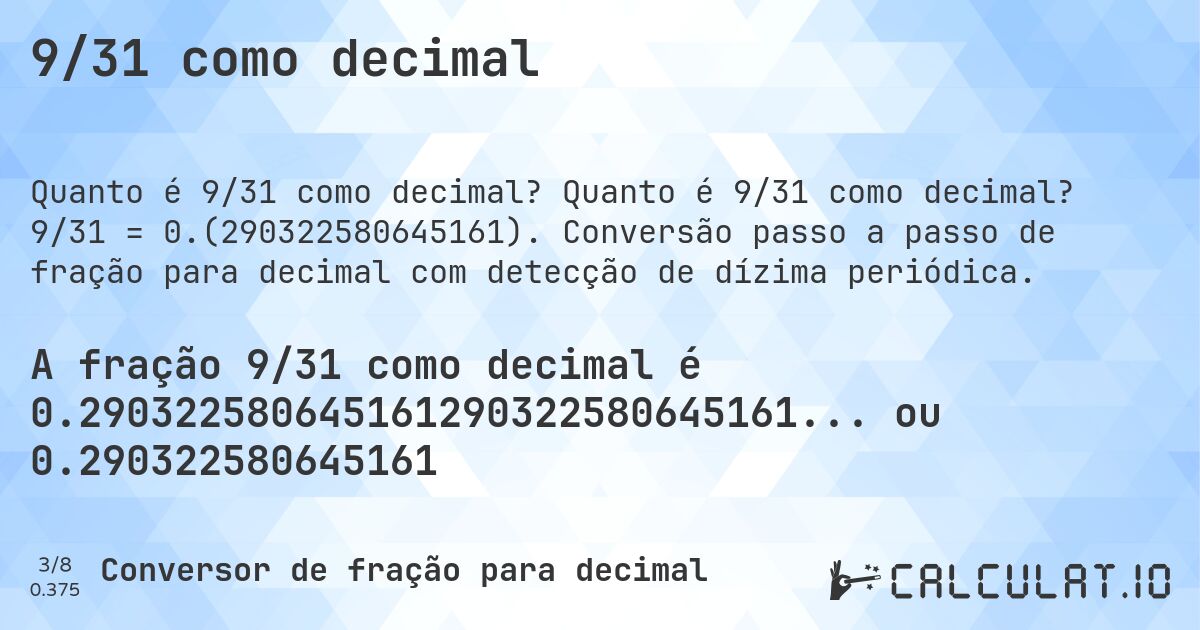 9/31 como decimal. Quanto é 9/31 como decimal? 9/31 = 0.(290322580645161). Conversão passo a passo de fração para decimal com detecção de dízima periódica.