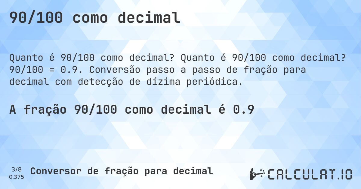 90/100 como decimal. Quanto é 90/100 como decimal? 90/100 = 0.9. Conversão passo a passo de fração para decimal com detecção de dízima periódica.