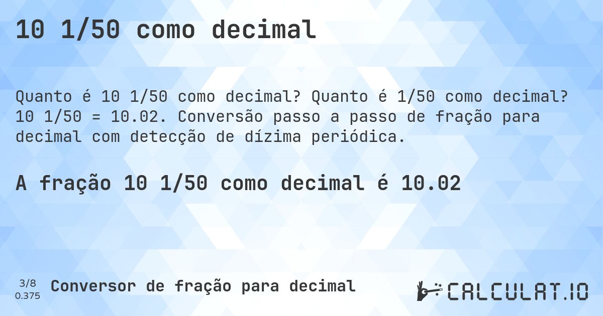 10 1/50 como decimal. Quanto é 1/50 como decimal? 10 1/50 = 10.02. Conversão passo a passo de fração para decimal com detecção de dízima periódica.