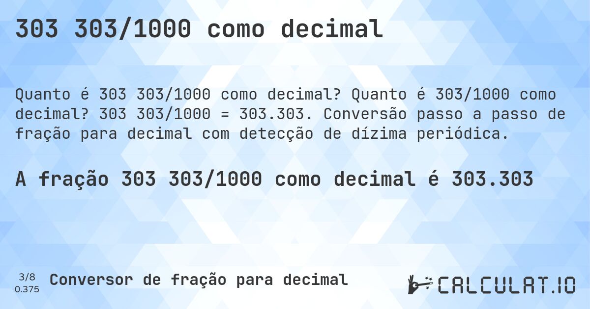 303 303/1000 como decimal. Quanto é 303/1000 como decimal? 303 303/1000 = 303.303. Conversão passo a passo de fração para decimal com detecção de dízima periódica.