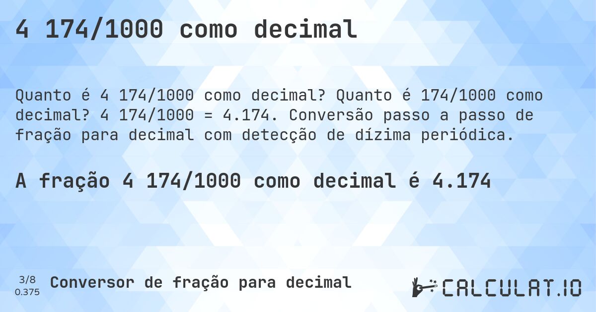 4 174/1000 como decimal. Quanto é 174/1000 como decimal? 4 174/1000 = 4.174. Conversão passo a passo de fração para decimal com detecção de dízima periódica.