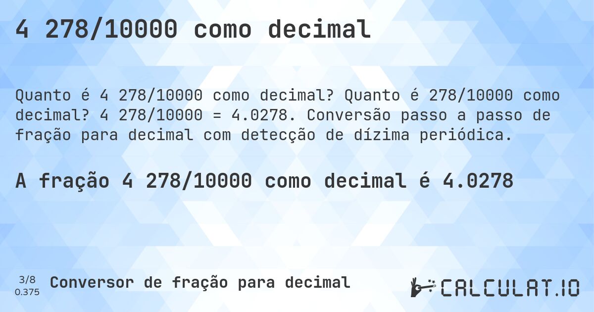 4 278/10000 como decimal. Quanto é 278/10000 como decimal? 4 278/10000 = 4.0278. Conversão passo a passo de fração para decimal com detecção de dízima periódica.