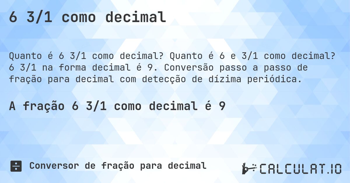 6 3/1 como decimal. Quanto é 6 e 3/1 como decimal? 6 3/1 na forma decimal é 9. Conversão passo a passo de fração para decimal com detecção de dízima periódica.