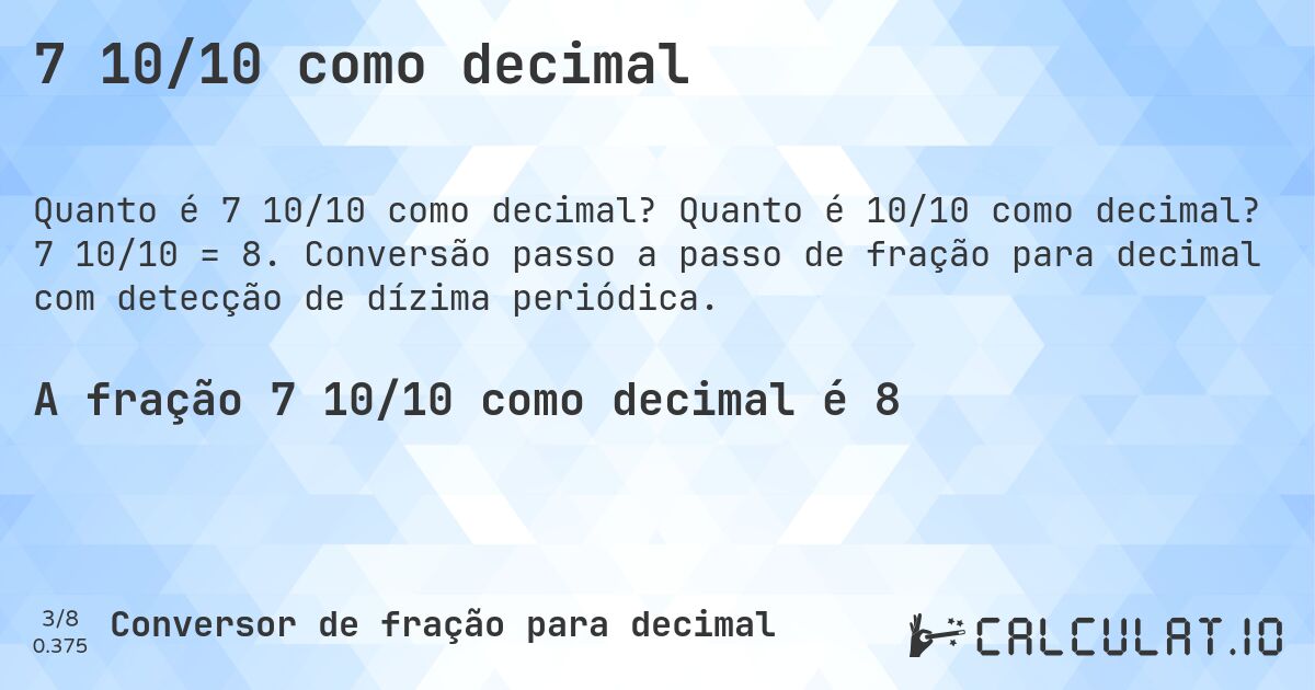 7 10/10 como decimal. Quanto é 10/10 como decimal? 7 10/10 = 8. Conversão passo a passo de fração para decimal com detecção de dízima periódica.