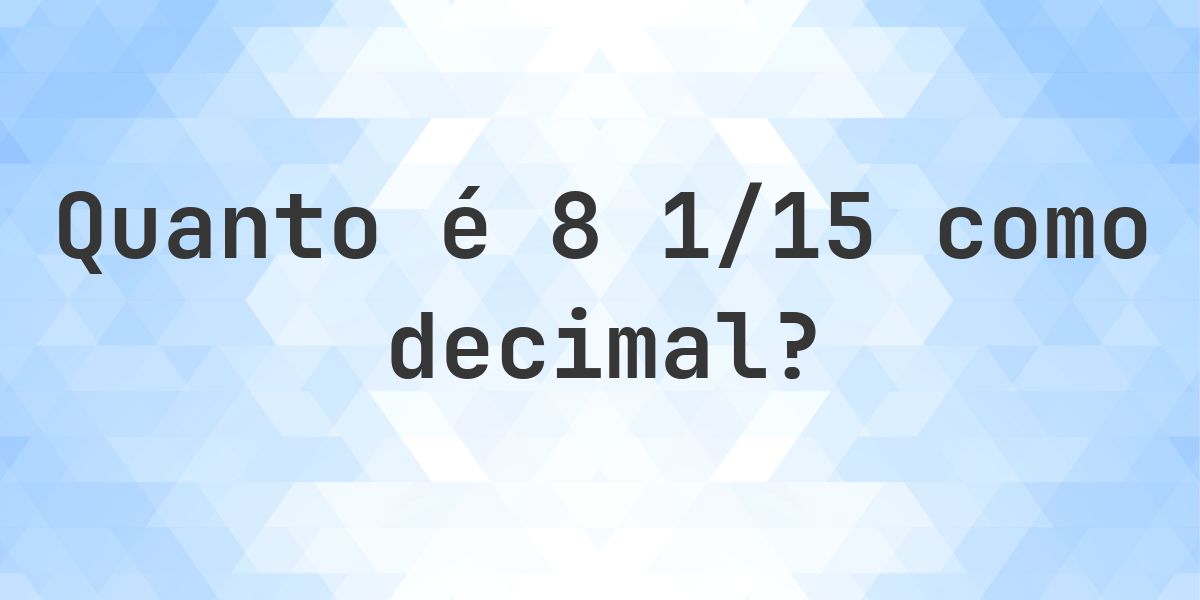 8 1/15 como decimal - Calculatio