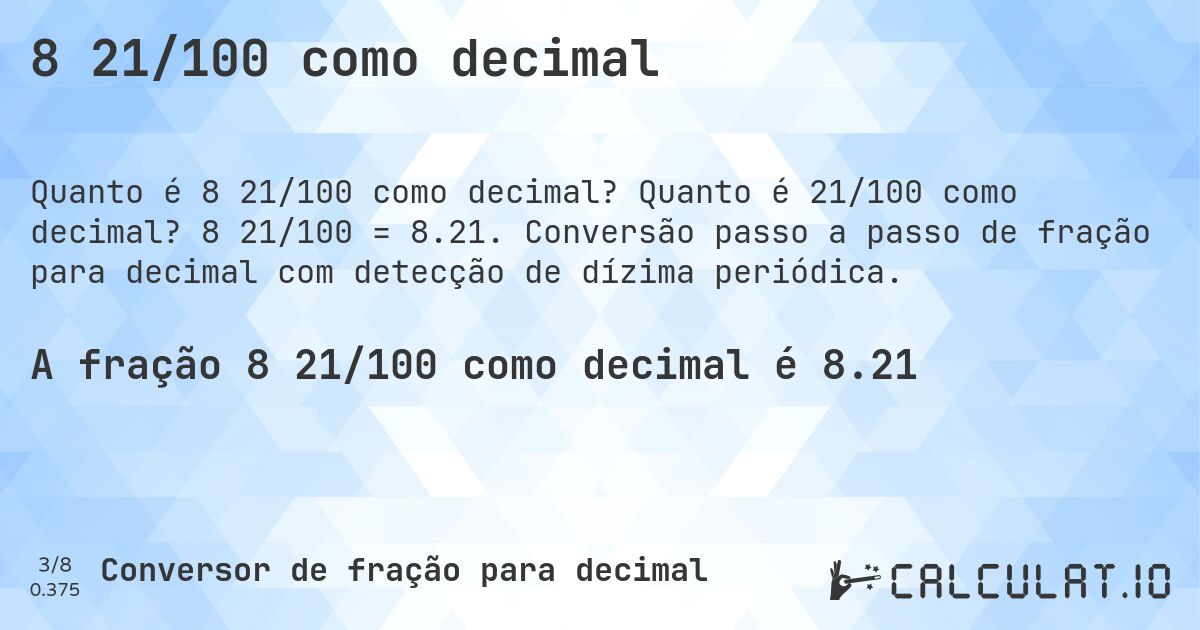 8 21/100 como decimal. Quanto é 21/100 como decimal? 8 21/100 = 8.21. Conversão passo a passo de fração para decimal com detecção de dízima periódica.