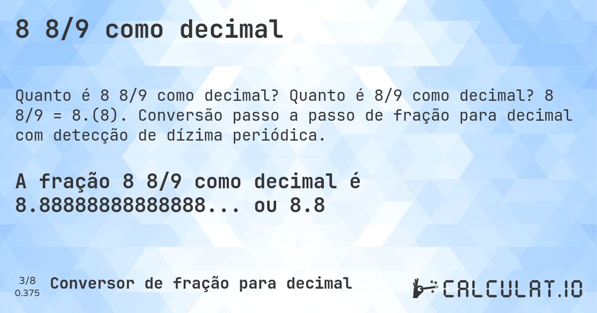8 8/9 como decimal. Quanto é 8/9 como decimal? 8 8/9 = 8.(8). Conversão passo a passo de fração para decimal com detecção de dízima periódica.