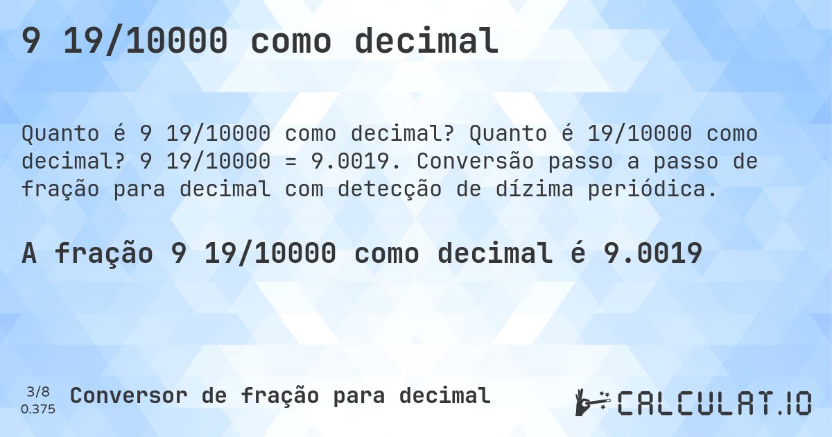 9 19/10000 como decimal. Quanto é 19/10000 como decimal? 9 19/10000 = 9.0019. Conversão passo a passo de fração para decimal com detecção de dízima periódica.