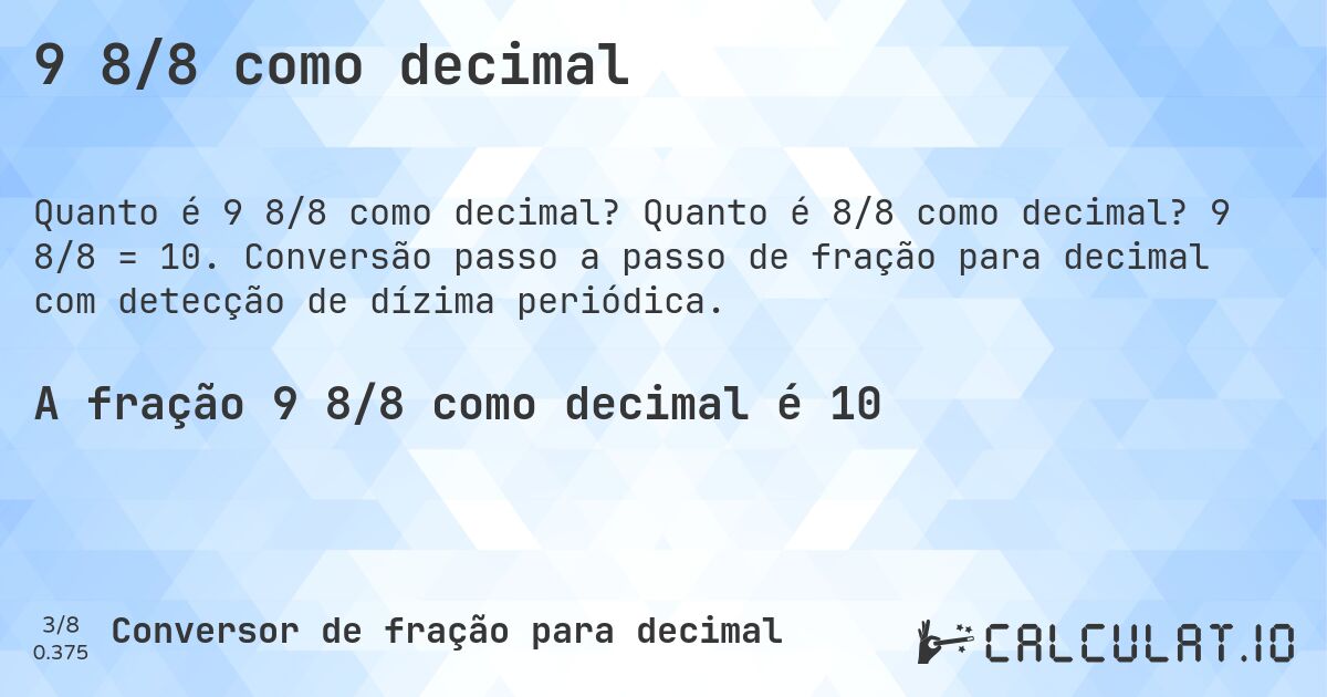 9 8/8 como decimal. Quanto é 8/8 como decimal? 9 8/8 = 10. Conversão passo a passo de fração para decimal com detecção de dízima periódica.