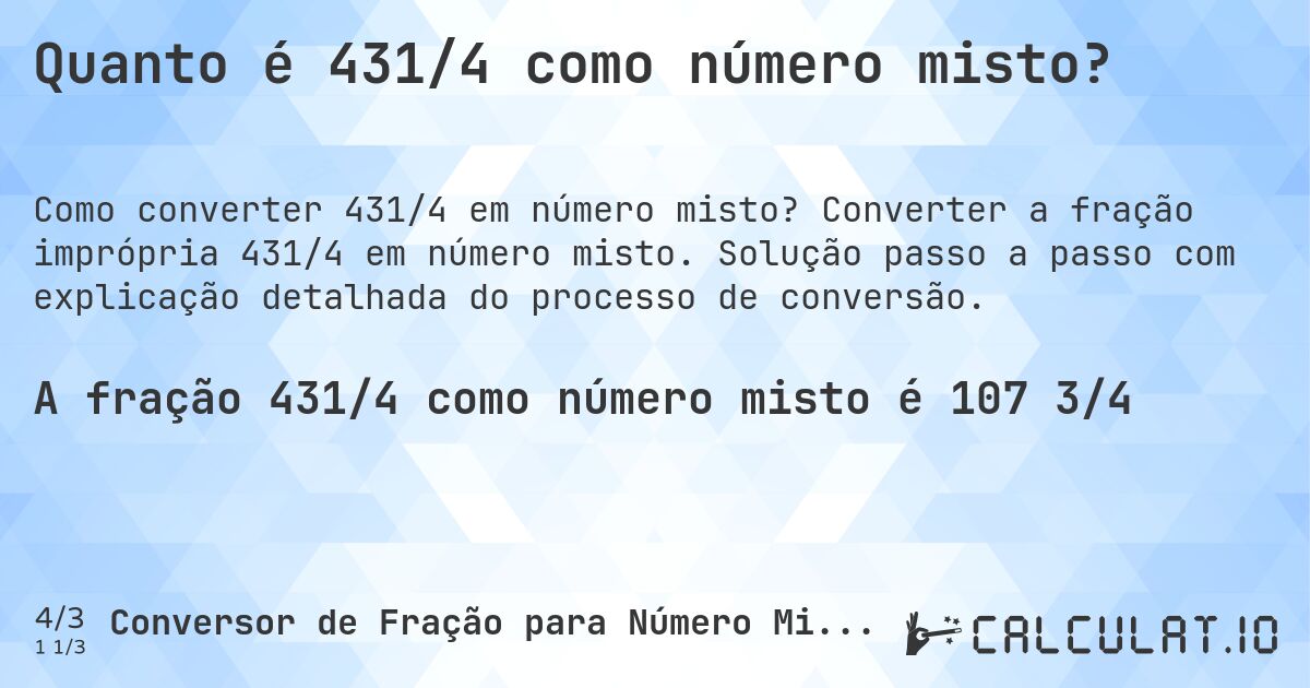 Quanto é 431/4 como número misto?. Converter a fração imprópria 431/4 em número misto. Solução passo a passo com explicação detalhada do processo de conversão.