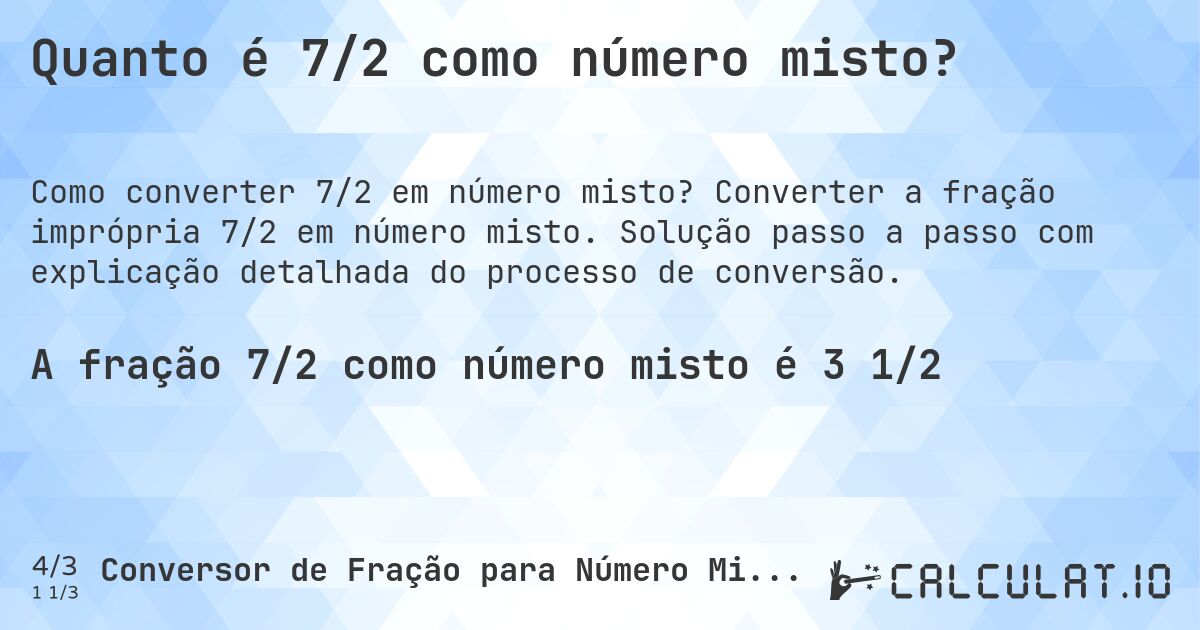 Quanto é 7/2 como número misto?. Converter a fração imprópria 7/2 em número misto. Solução passo a passo com explicação detalhada do processo de conversão.