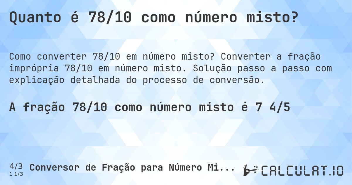 Quanto é 78/10 como número misto?. Converter a fração imprópria 78/10 em número misto. Solução passo a passo com explicação detalhada do processo de conversão.