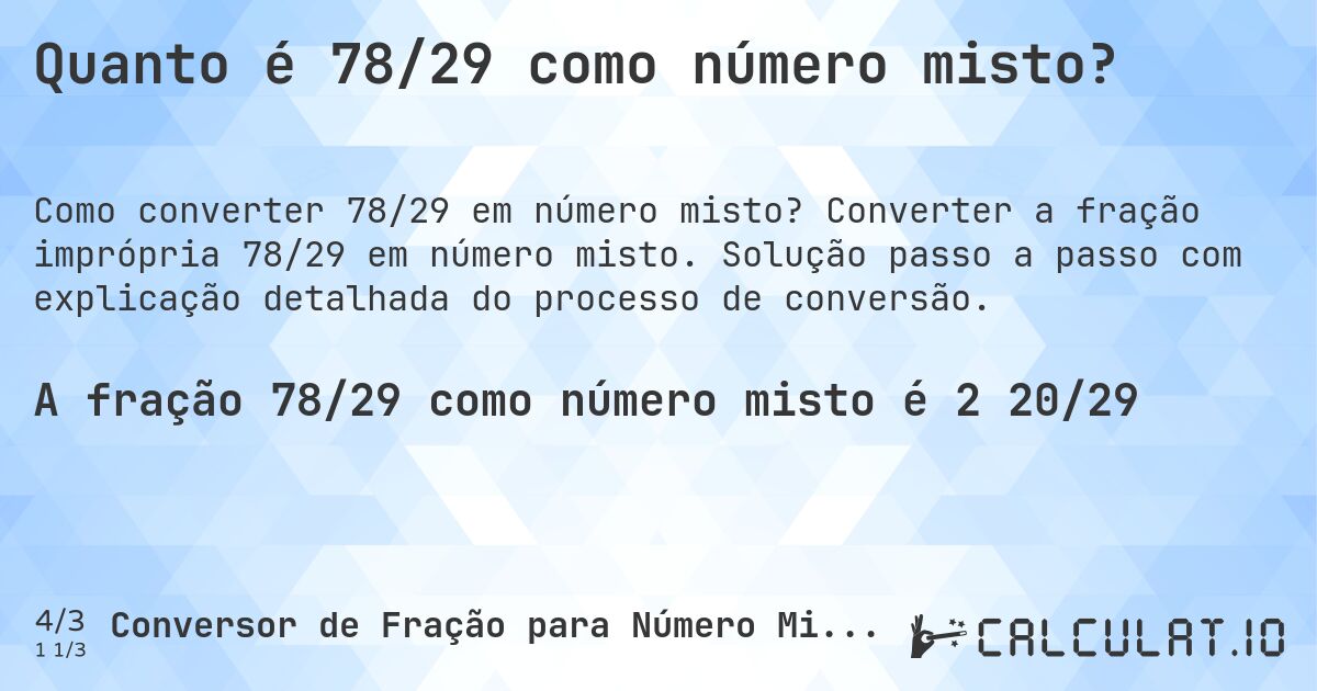Quanto é 78/29 como número misto?. Converter a fração imprópria 78/29 em número misto. Solução passo a passo com explicação detalhada do processo de conversão.