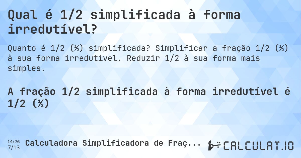 Qual é 1/2 simplificada à forma irredutível?. Simplificar a fração 1/2 (½) à sua forma irredutível. Reduzir 1/2 à sua forma mais simples.