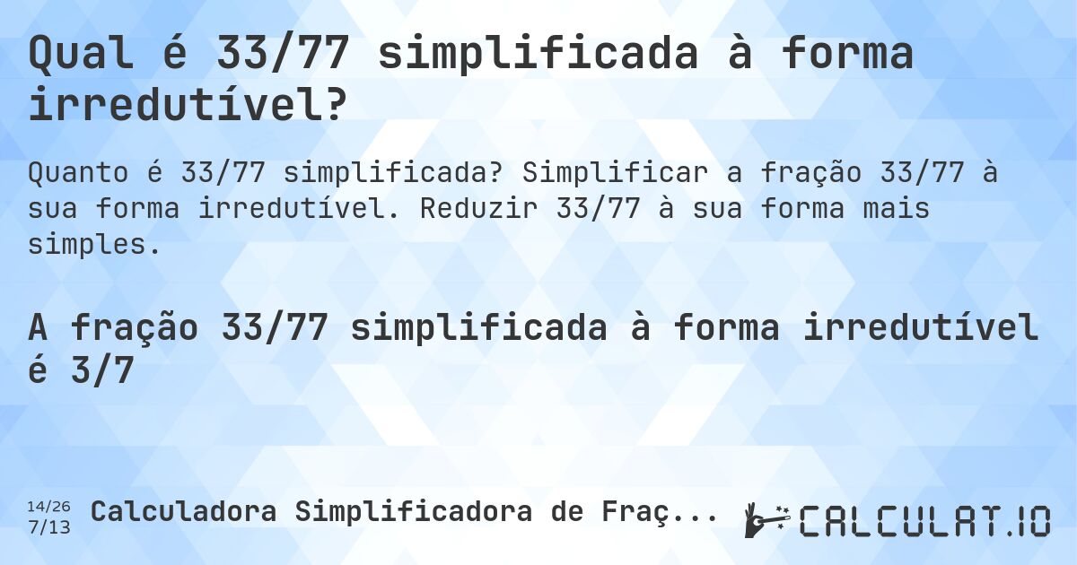Qual é 33/77 simplificada à forma irredutível?. Simplificar a fração 33/77 à sua forma irredutível. Reduzir 33/77 à sua forma mais simples.
