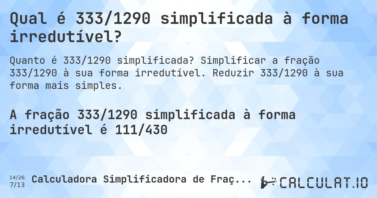 Qual é 333/1290 simplificada à forma irredutível?. Simplificar a fração 333/1290 à sua forma irredutível. Reduzir 333/1290 à sua forma mais simples.
