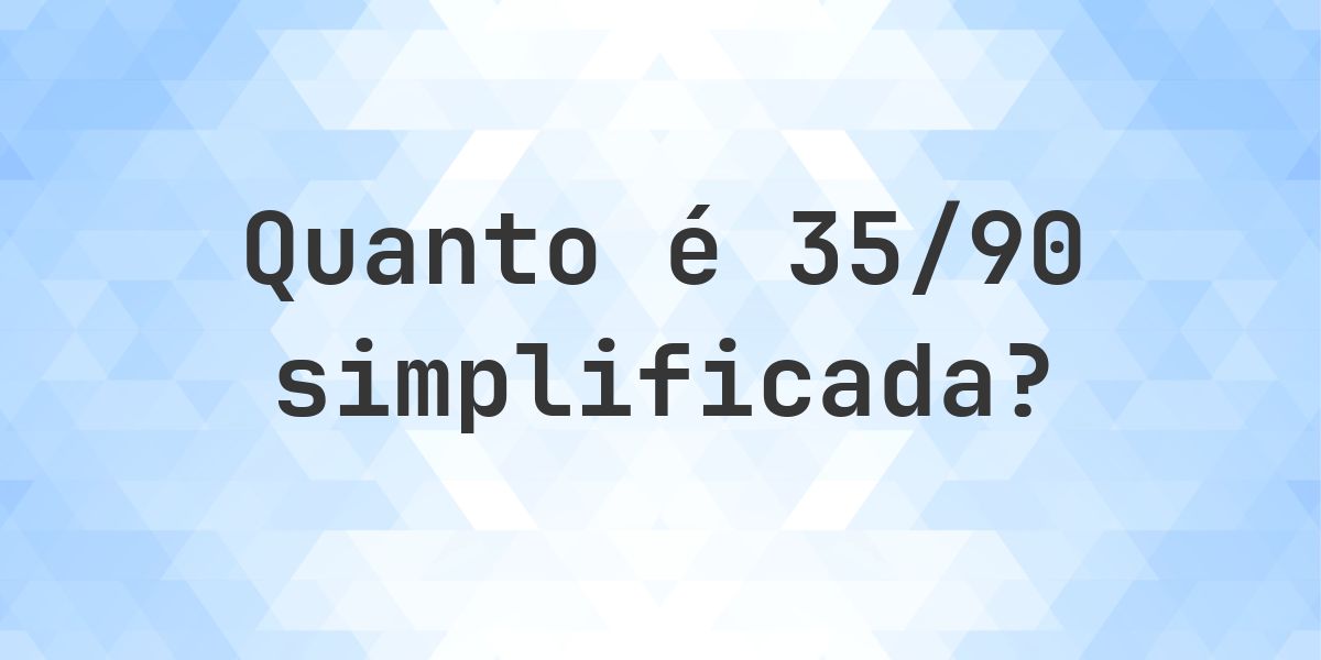 Qual é 35/90 simplificada à forma irredutível? - Calculatio
