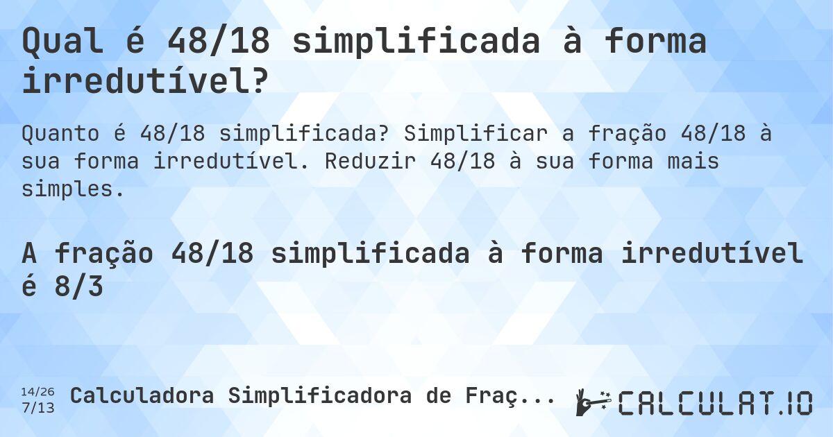 Qual é 48/18 simplificada à forma irredutível?. Simplificar a fração 48/18 à sua forma irredutível. Reduzir 48/18 à sua forma mais simples.