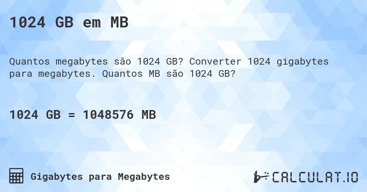 1024 GB em MB. Converter 1024 gigabytes para megabytes. Quantos MB são 1024 GB?